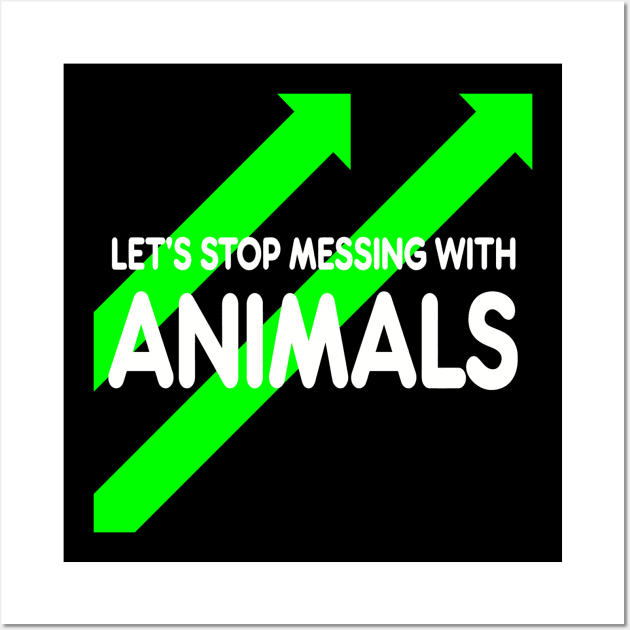 let’s stop messing with animals Wall Art by batinsaja